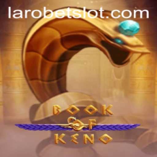 Discover the Thrilling World of BookOfKeno with LAROBET