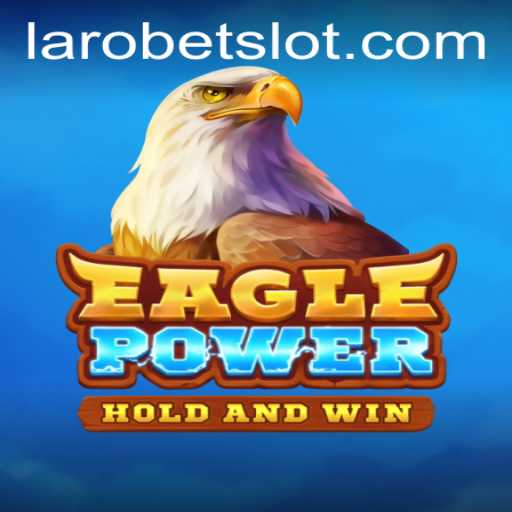 Exploring the Thrilling World of EaglePower with LAROBET