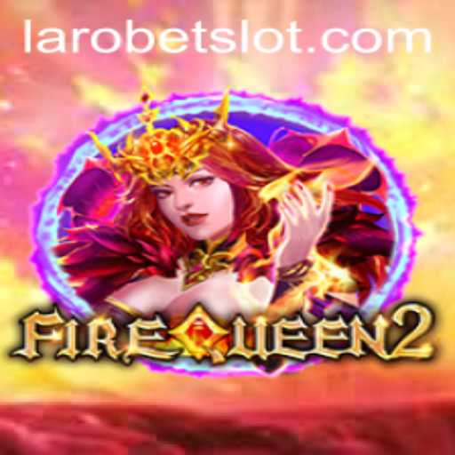 Unveiling FireQueen2: A Thrilling Adventure in the World of LAROBET