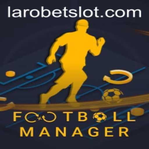 Mastering Football Manager with LAROBET: A Comprehensive Guide