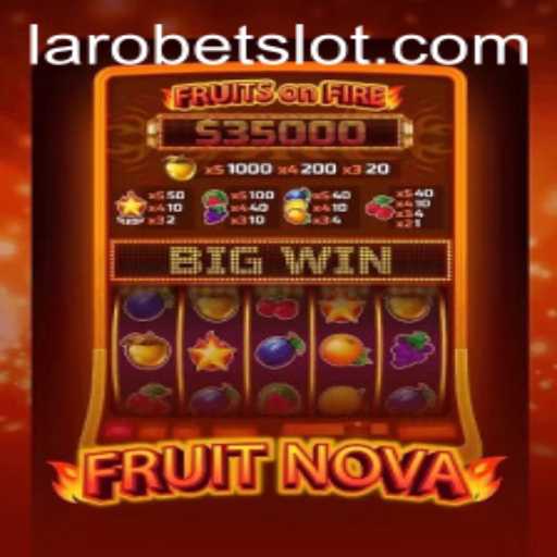 Exploring the Exciting World of FruitNova: A LAROBET Adventure