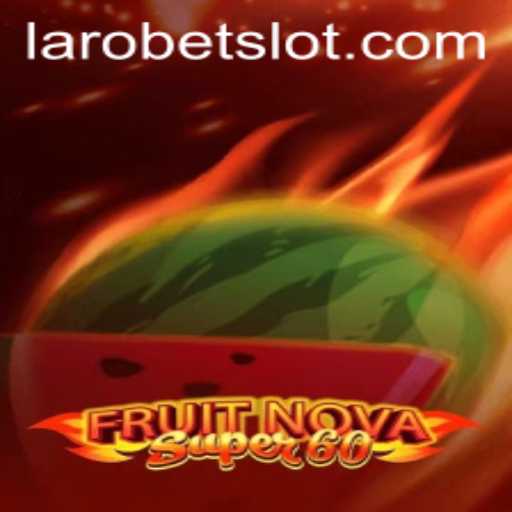 FruitNovaSuper60 Game: A Complete Guide with LAROBET