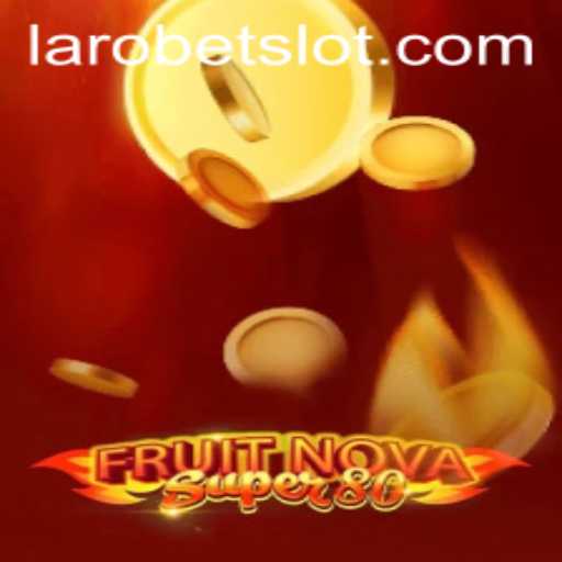 Exploring the Exciting World of FruitNovaSuper80 on LAROBET