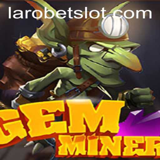 GemMiner: Unearthing Adventure with LAROBET
