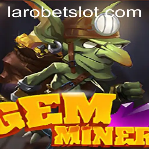 GemMiner: Unearthing Adventure with LAROBET
