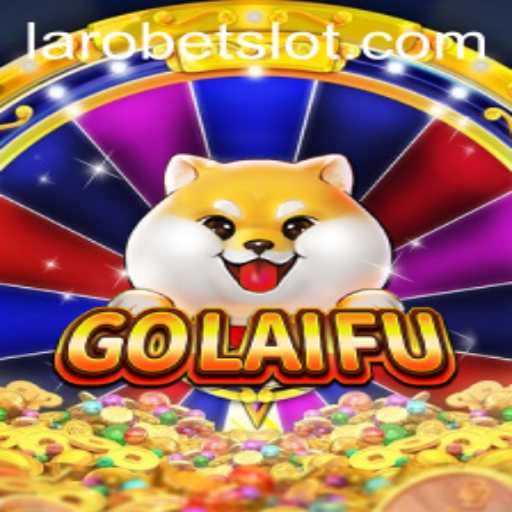 GoLaiFu: Dive into the Thrilling World of LAROBET