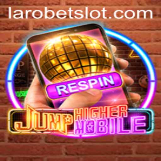Explore the Thrilling World of JumpHighermobile: A Comprehensive Guide to Exciting Gameplay with LAROBET