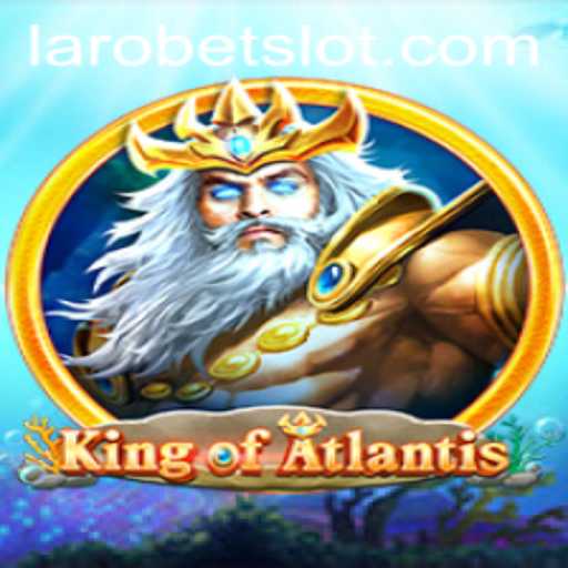 King of Atlantis: Dive into an Epic Adventure with LAROBET