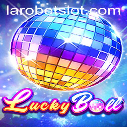 Exploring LuckyBall: Unveiling the Exciting World of LAROBET's Latest Game