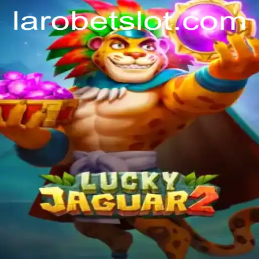 Exploring the Exciting World of Luckyjaguar2: A Thrilling Casino Experience with LAROBET
