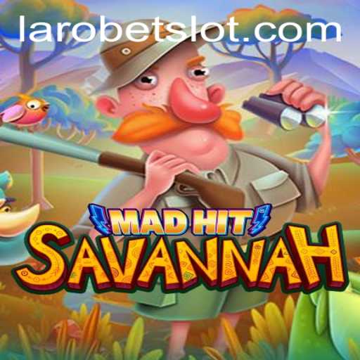 MadHitSavannah: An Exciting Adventure Awaits with LAROBET