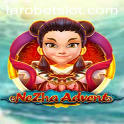 Exploring NeZhaAdvent: A Journey into Mythical Gameplay with LAROBET