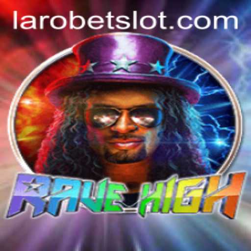 Unveiling the Thrilling World of RaveHigh: A LAROBET Masterpiece
