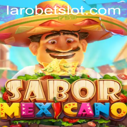 Exploring SaborMexicano: A New Taste Adventure with LAROBET