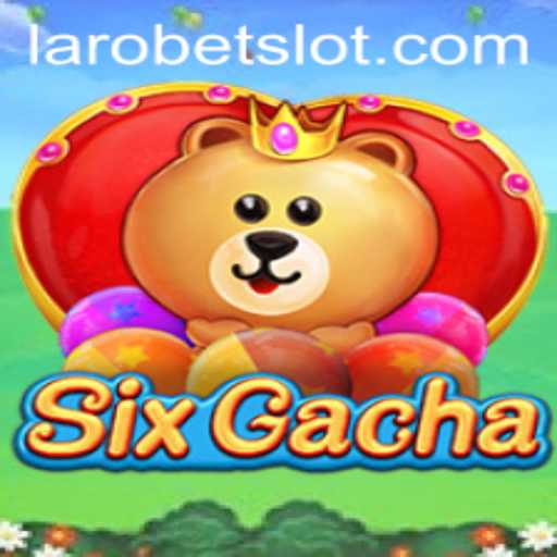 Exploring the World of SixGacha: A New Era in Gaming with LAROBET